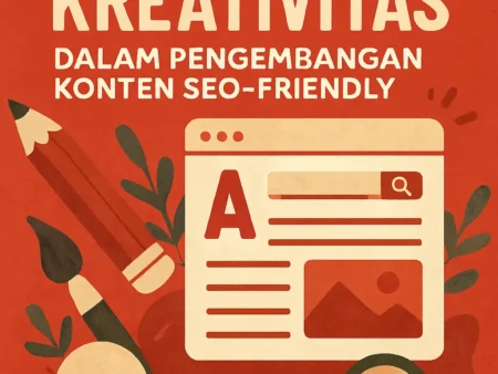 Memahami Peran Kreativitas dalam Pengembangan Konten SEO-Friendly