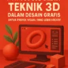 Menggunakan Teknik 3D dalam Desain Grafis untuk Proyek Visual yang Lebih Kreatif